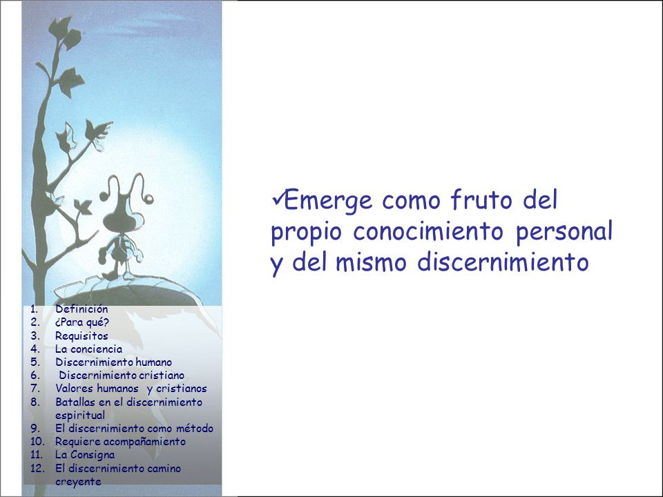 Emerge como fruto del propio conocimiento personal y del mismo discernimiento