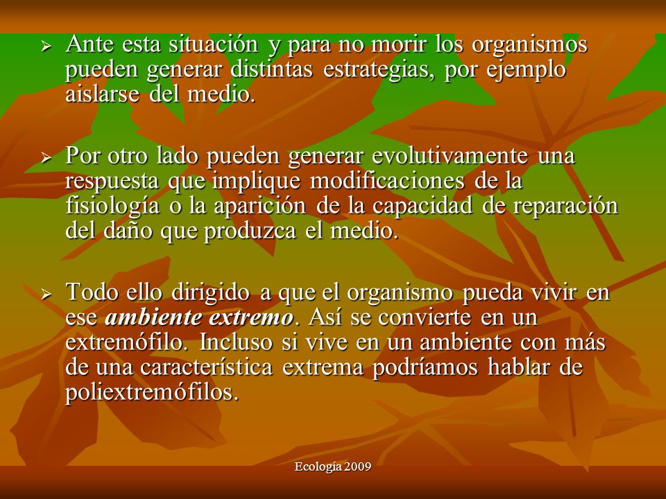 Ante esta situación y para no morir los organismos pueden generar distintas estrategias, por ejemplo aislarse del medio.
