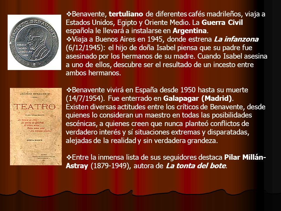 Benavente, tertuliano de diferentes cafés madrileños, viaja a Estados Unidos, Egipto y Oriente Medio. La Guerra Civil española le llevará a instalarse en Argentina.