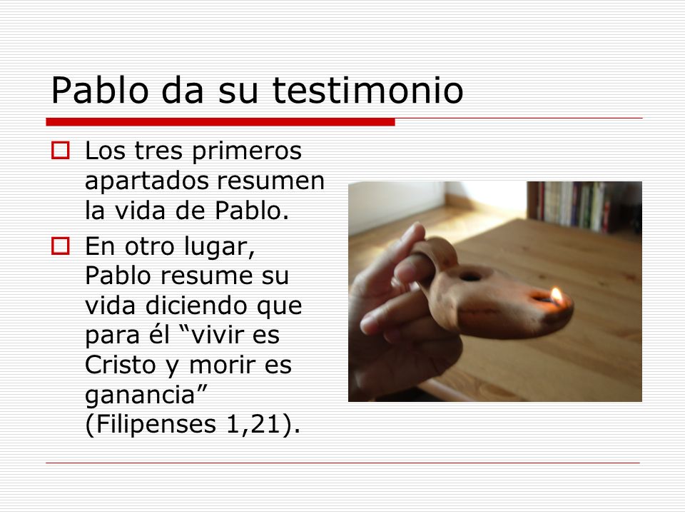 Pablo da su testimonio Los tres primeros apartados resumen la vida de Pablo.