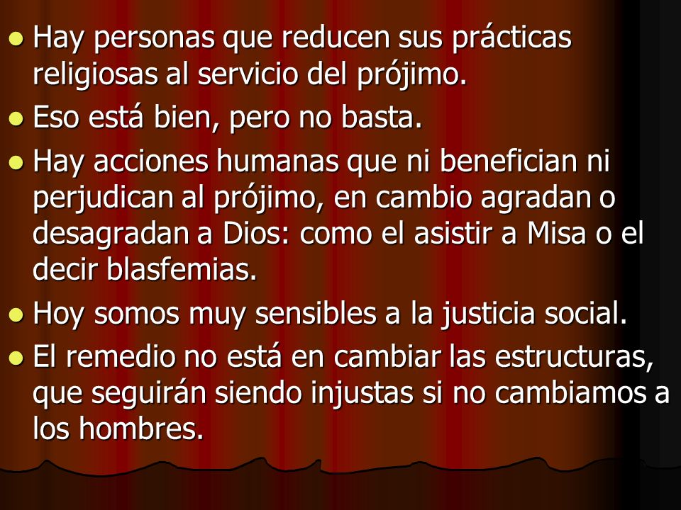 Hay personas que reducen sus prácticas religiosas al servicio del prójimo.