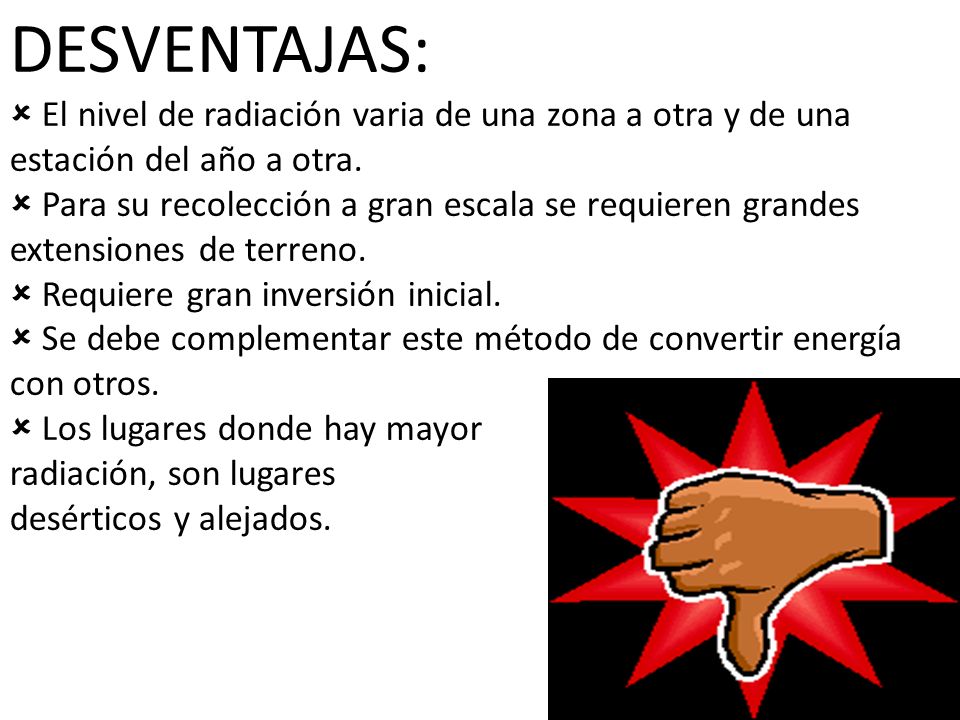 DESVENTAJAS: El nivel de radiación varia de una zona a otra y de una estación del año a otra.