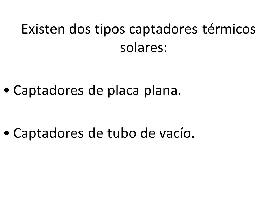 Existen dos tipos captadores térmicos solares: