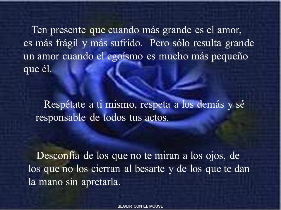 Ten presente que cuando más grande es el amor,