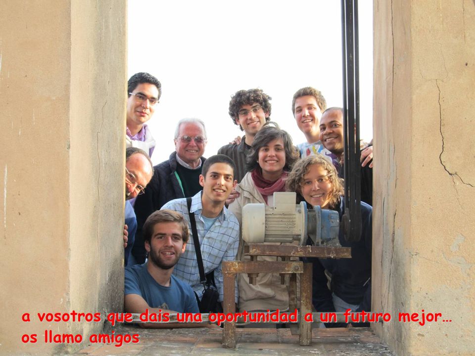 a vosotros que dais una oportunidad a un futuro mejor…