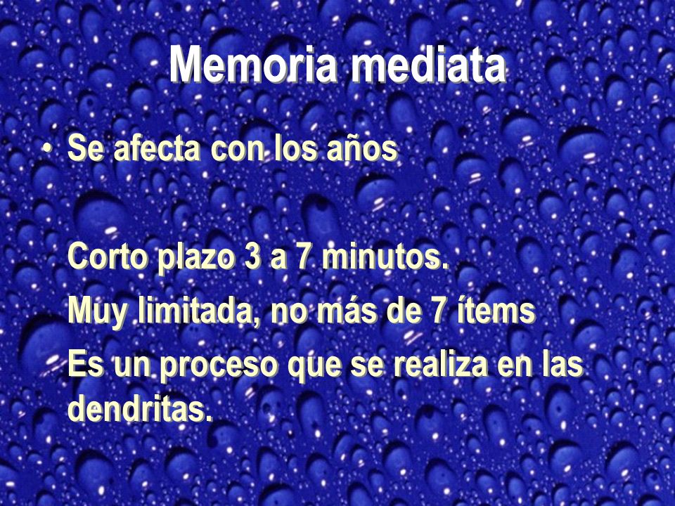 Memoria mediata Se afecta con los años Corto plazo 3 a 7 minutos.