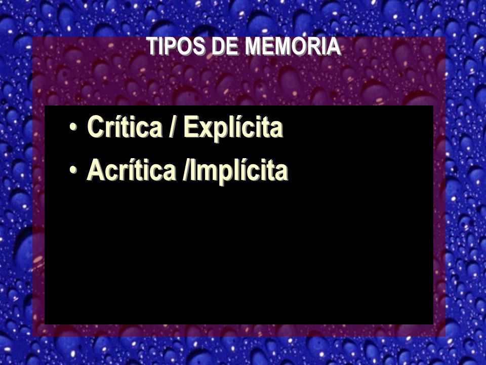 TIPOS DE MEMORIA Crítica / Explícita Acrítica /Implícita