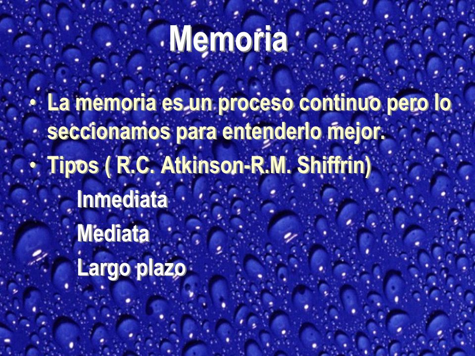 Memoria La memoria es un proceso continuo pero lo seccionamos para entenderlo mejor. Tipos ( R.C. Atkinson-R.M. Shiffrin)