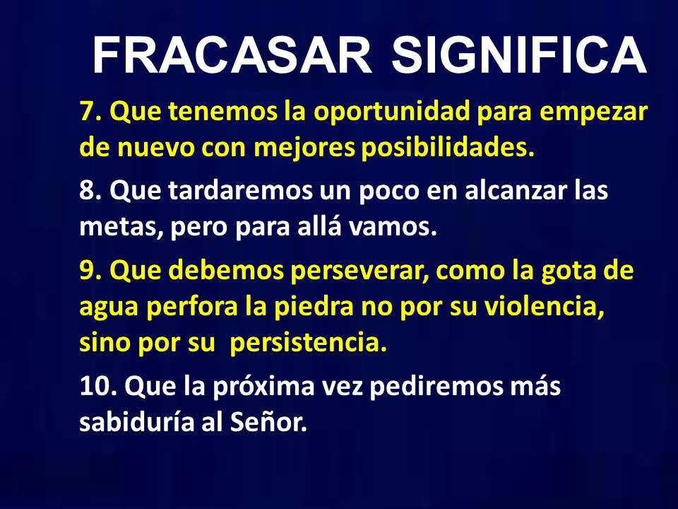 FRACASAR SIGNIFICA 7. Que tenemos la oportunidad para empezar de nuevo con mejores posibilidades.