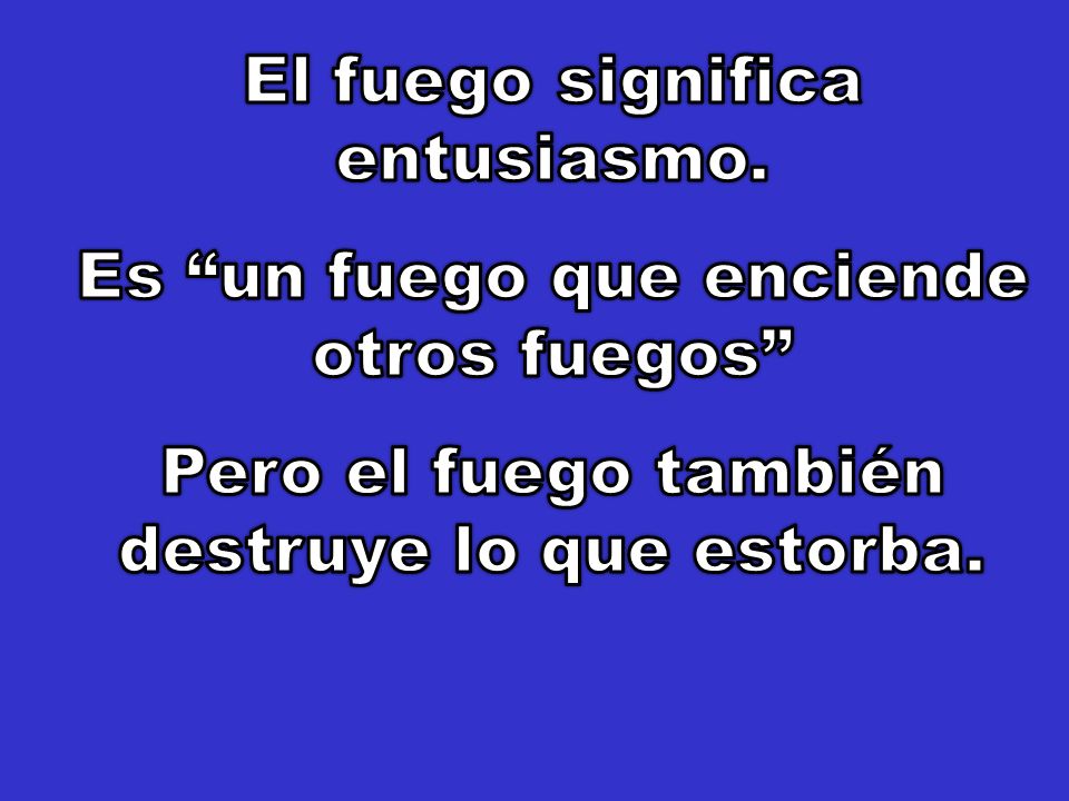 El fuego significa entusiasmo. Es un fuego que enciende otros fuegos
