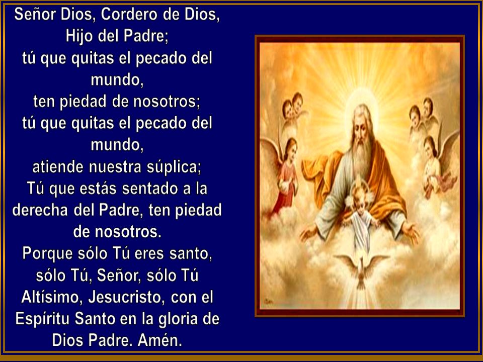 Tú que estás sentado a la derecha del Padre, ten piedad de nosotros.