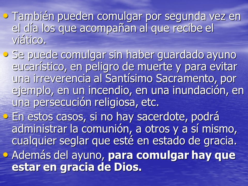 También pueden comulgar por segunda vez en el día los que acompañan al que recibe el viático.