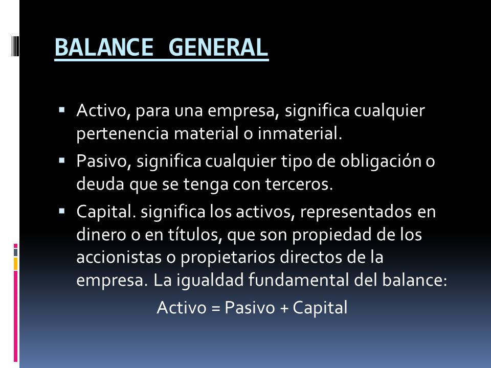 BALANCE GENERAL Activo, para una empresa, significa cualquier pertenencia material o inmaterial.
