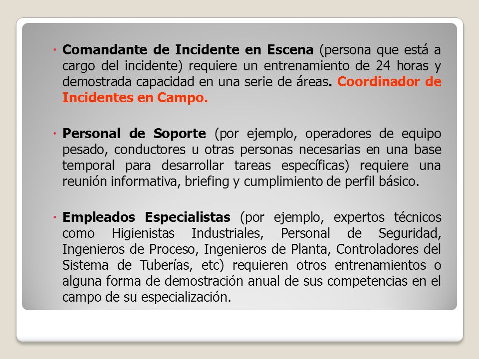 Comandante de Incidente en Escena (persona que está a cargo del incidente) requiere un entrenamiento de 24 horas y demostrada capacidad en una serie de áreas. Coordinador de Incidentes en Campo.