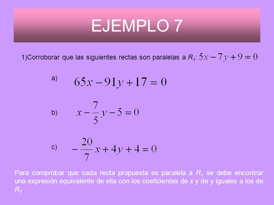 EJEMPLO 7 Corroborar que las siguientes rectas son paralelas a R1: a)