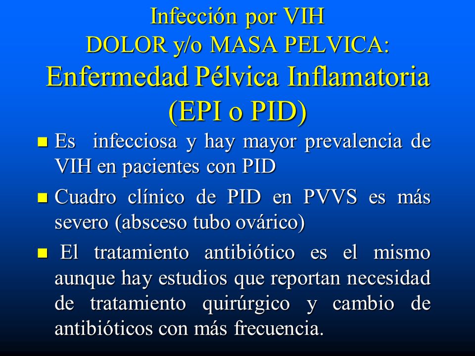 Infección por VIH DOLOR y/o MASA PELVICA: Enfermedad Pélvica Inflamatoria (EPI o PID)
