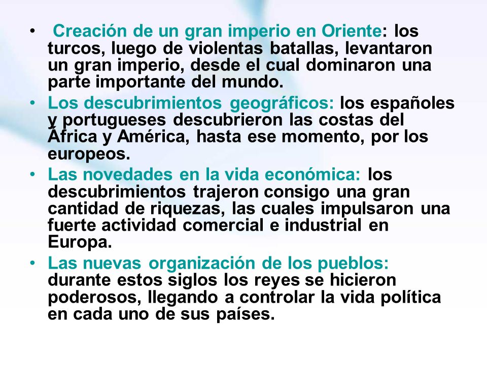 Creación de un gran imperio en Oriente: los turcos, luego de violentas batallas, levantaron un gran imperio, desde el cual dominaron una parte importante del mundo.