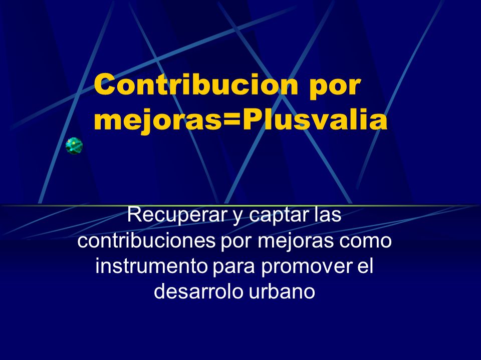 Contribucion por mejoras=Plusvalia