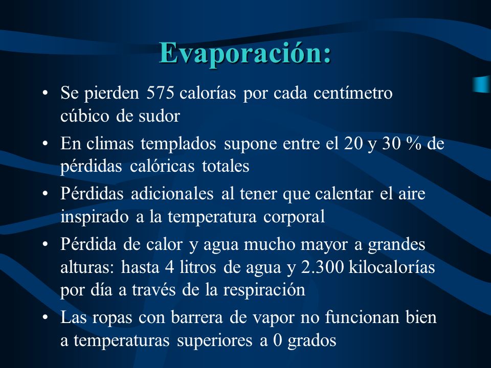 Evaporación: Se pierden 575 calorías por cada centímetro cúbico de sudor.