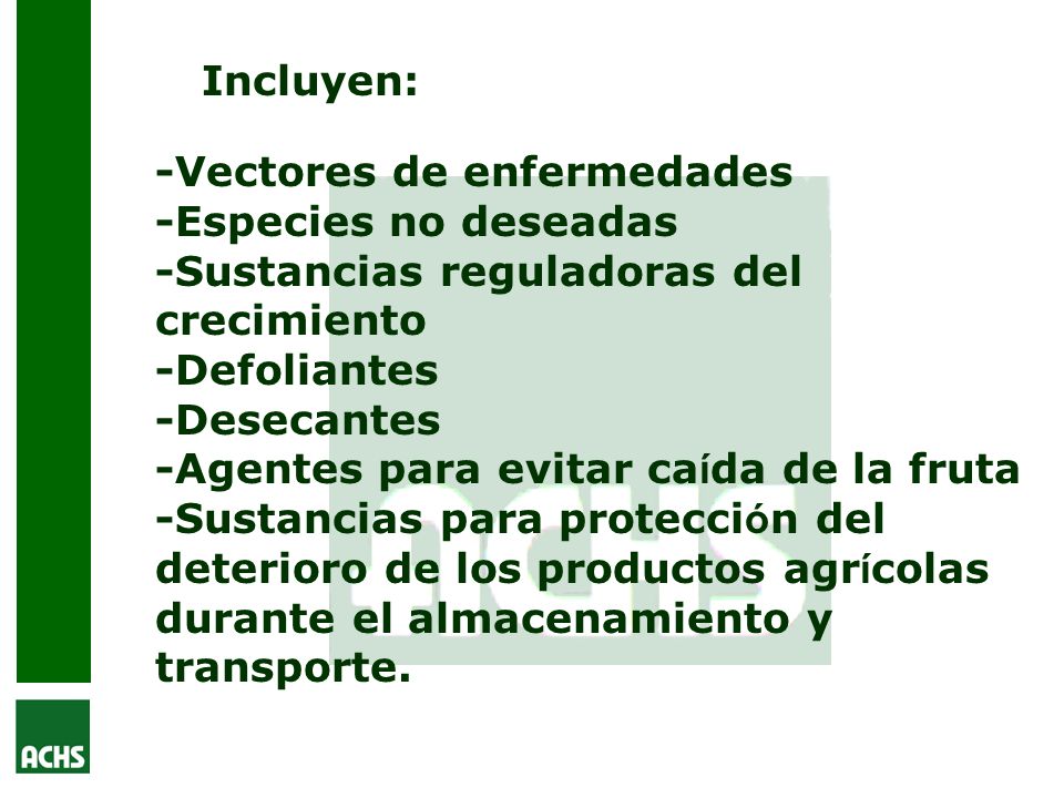 Incluyen: -Vectores de enfermedades -Especies no deseadas -Sustancias reguladoras del crecimiento.