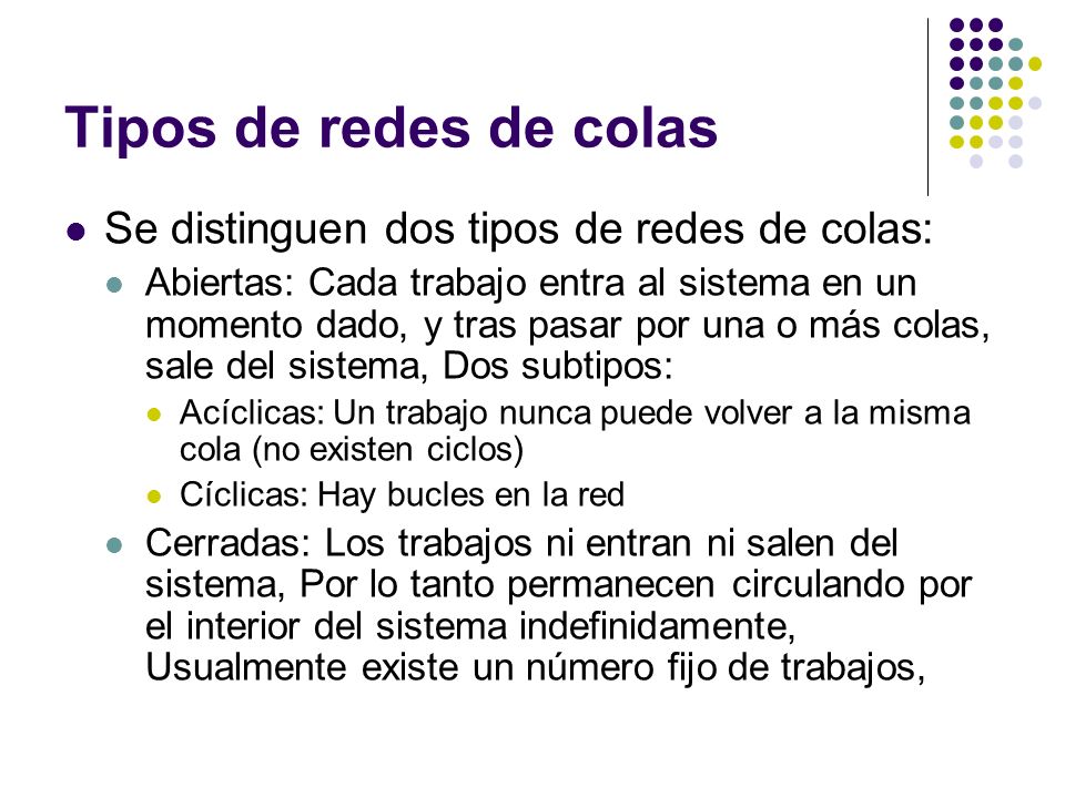 Tipos de redes de colas Se distinguen dos tipos de redes de colas:
