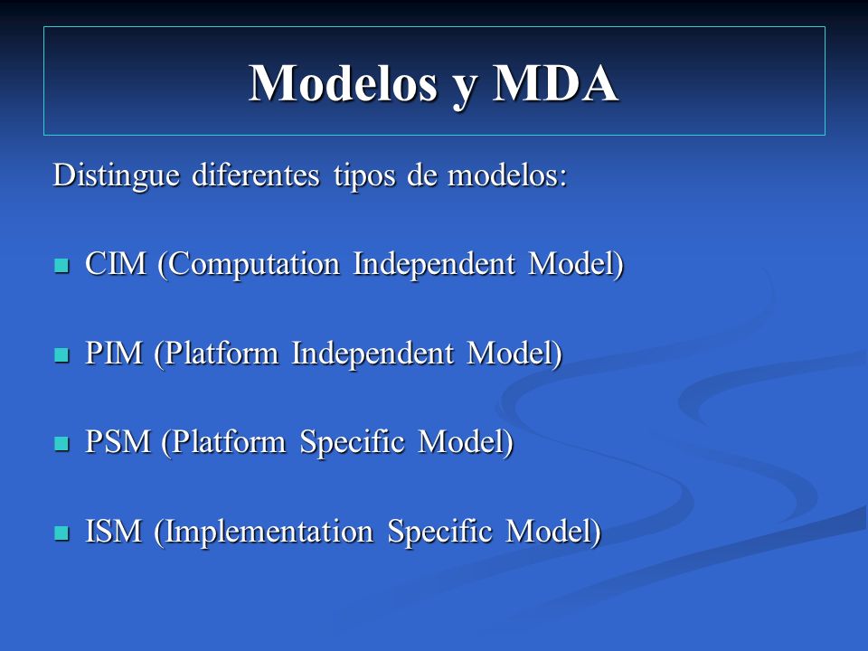 Modelos y MDA Distingue diferentes tipos de modelos: