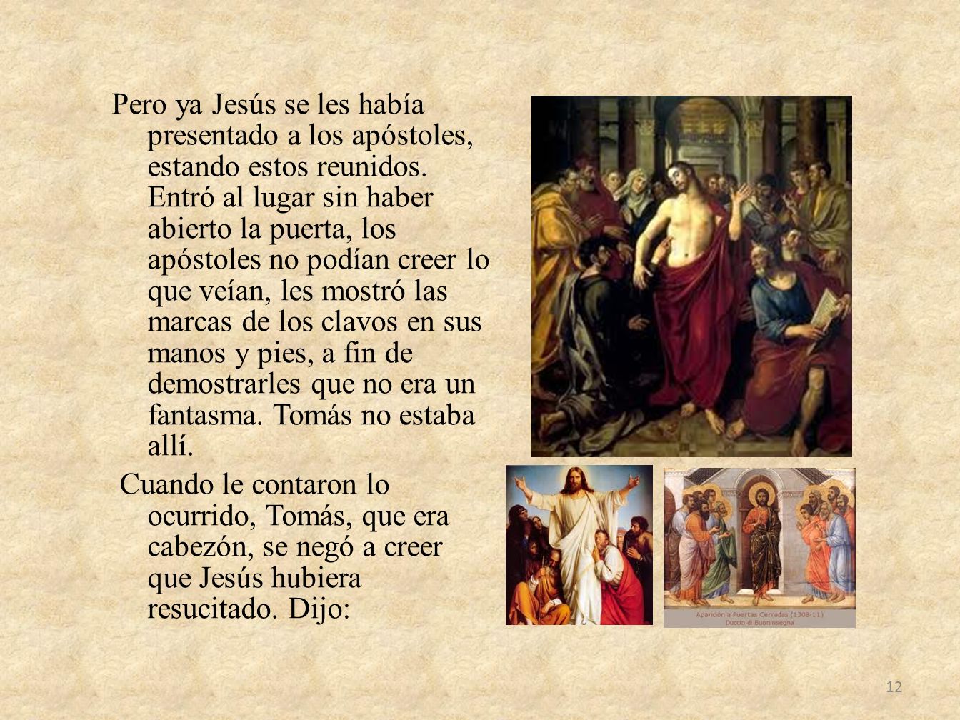 Pero ya Jesús se les había presentado a los apóstoles, estando estos reunidos.