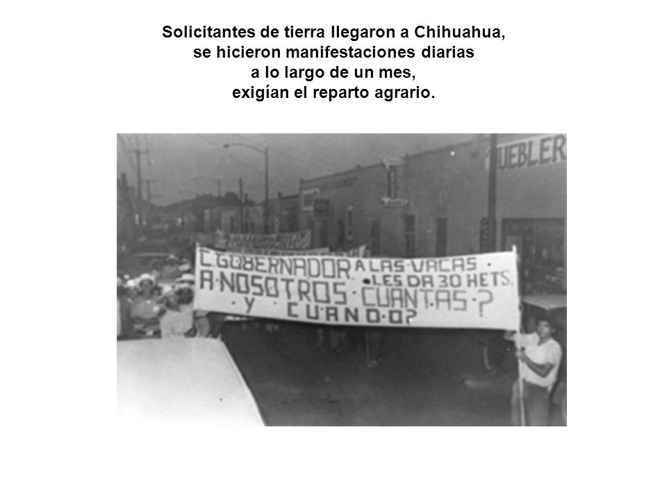 Solicitantes de tierra llegaron a Chihuahua, se hicieron manifestaciones diarias a lo largo de un mes, exigían el reparto agrario.
