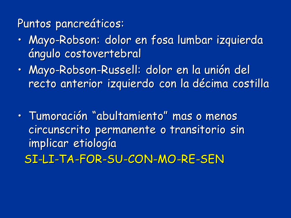 Puntos pancreáticos: Mayo-Robson: dolor en fosa lumbar izquierda ángulo costovertebral.