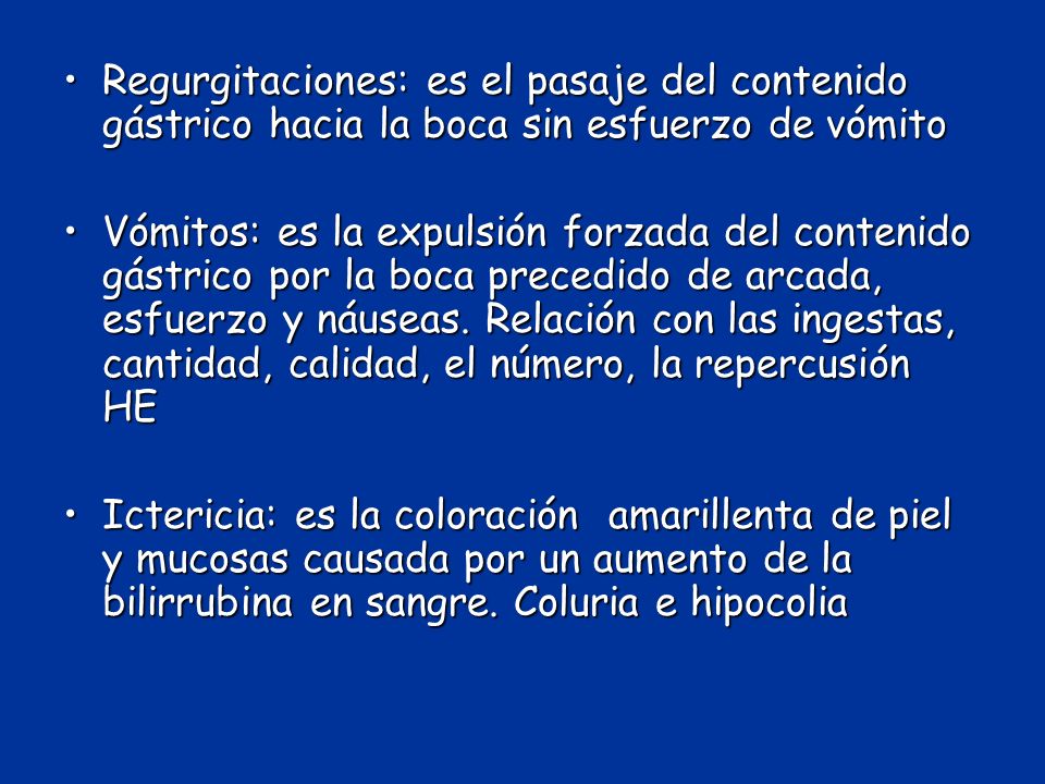 Regurgitaciones: es el pasaje del contenido gástrico hacia la boca sin esfuerzo de vómito