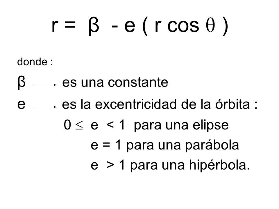 r = β - e ( r cos θ ) β es una constante