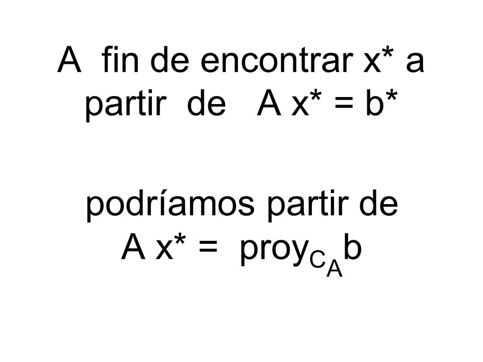 A fin de encontrar x* a partir de A x* = b*