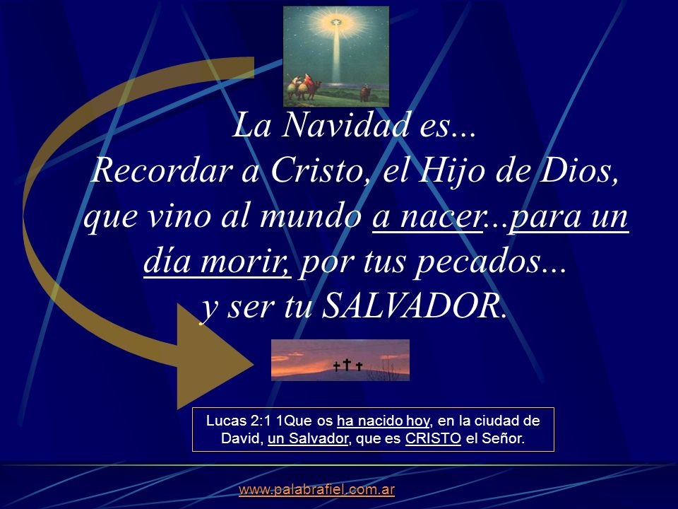 La Navidad es... Recordar a Cristo, el Hijo de Dios, que vino al mundo a nacer...para un día morir, por tus pecados... y ser tu SALVADOR.