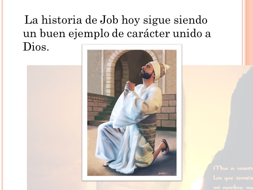La historia de Job hoy sigue siendo un buen ejemplo de carácter unido a Dios.