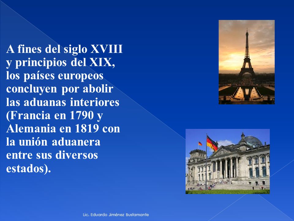A fines del siglo XVIII y principios del XIX, los países europeos concluyen por abolir las aduanas interiores (Francia en 1790 y Alemania en 1819 con la unión aduanera entre sus diversos estados).