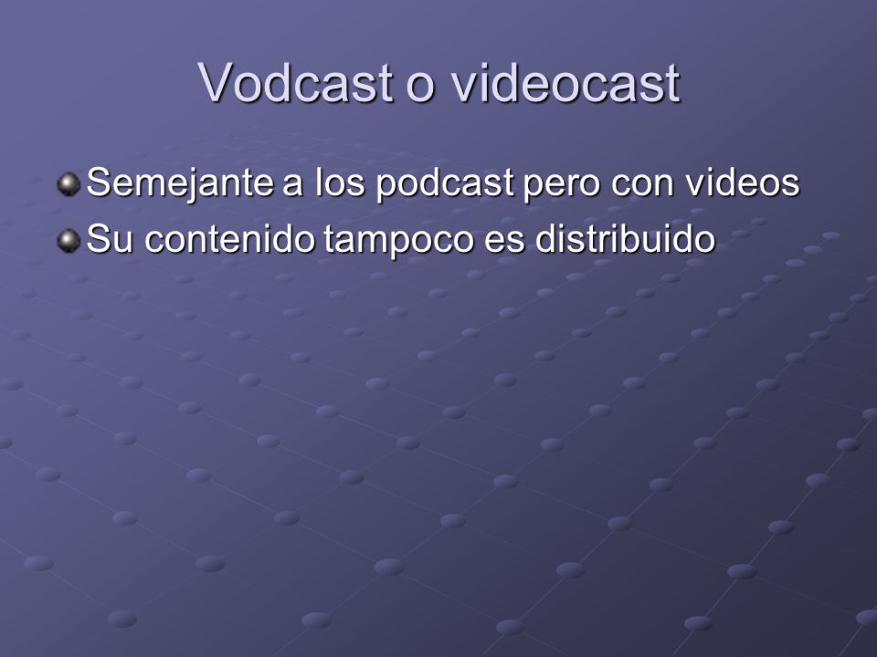 Vodcast o videocast Semejante a los podcast pero con videos