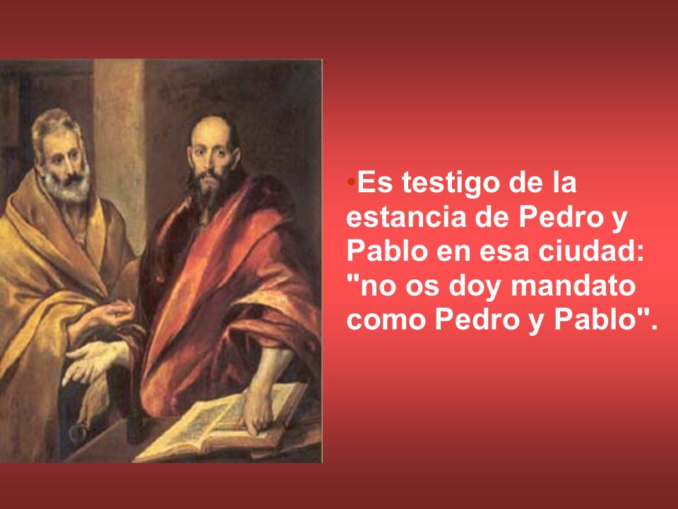 Es testigo de la estancia de Pedro y Pablo en esa ciudad: no os doy mandato como Pedro y Pablo .