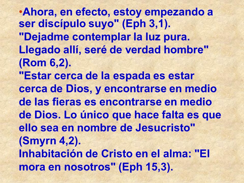 Ahora, en efecto, estoy empezando a ser discípulo suyo (Eph 3,1).
