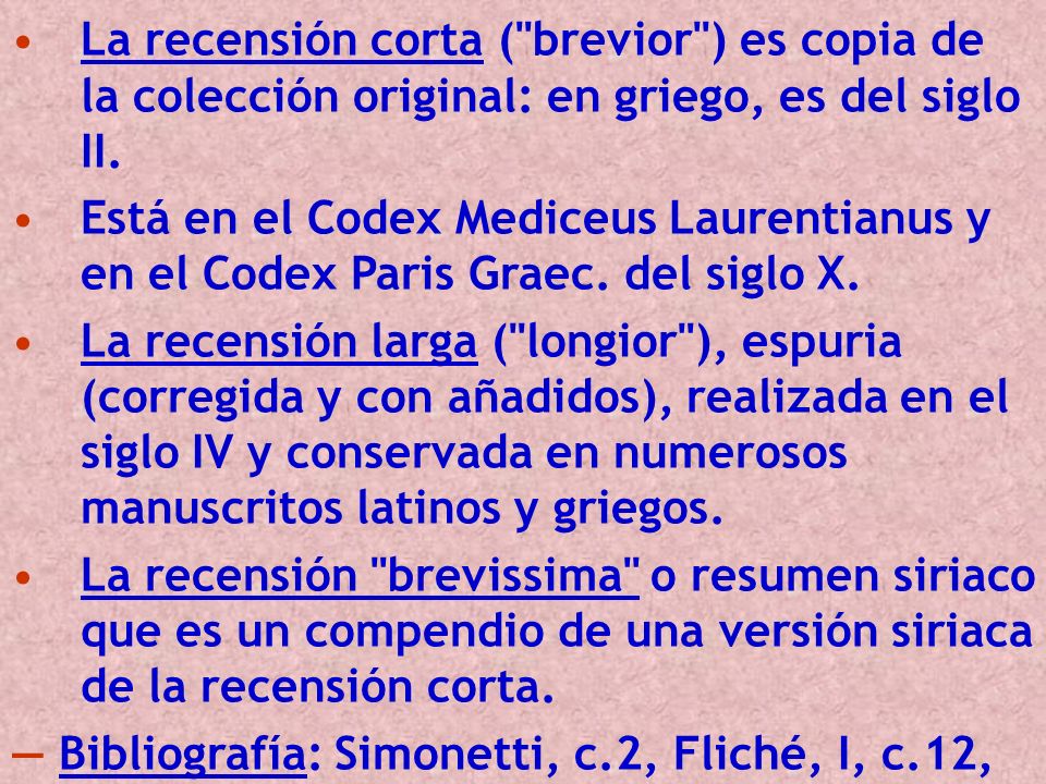 La recensión corta ( brevior ) es copia de la colección original: en griego, es del siglo II.
