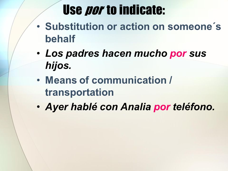 Use por to indicate: Substitution or action on someone´s behalf