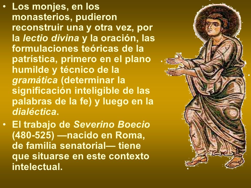 Los monjes, en los monasterios, pudieron reconstruir una y otra vez, por la lectio divina y la oración, las formulaciones teóricas de la patrística, primero en el plano humilde y técnico de la gramática (determinar la significación inteligible de las palabras de la fe) y luego en la dialéctica.