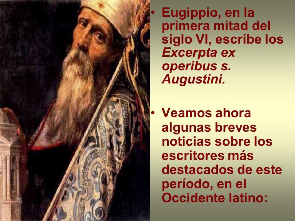 Eugippio, en la primera mitad del siglo VI, escribe los Excerpta ex operibus s. Augustini.