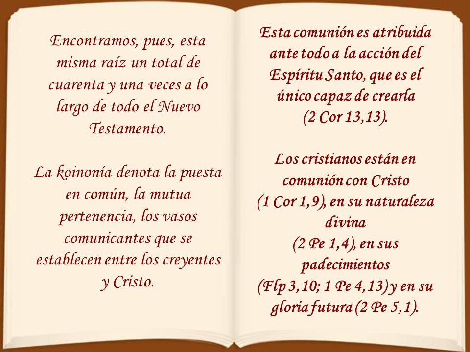 Esta comunión es atribuida ante todo a la acción del Espíritu Santo, que es el único capaz de crearla (2 Cor 13,13).