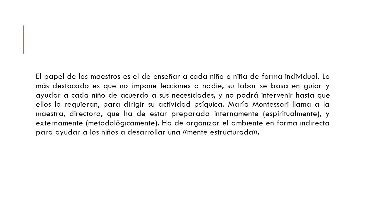 El papel de los maestros es el de enseñar a cada niño o niña de forma individual.
