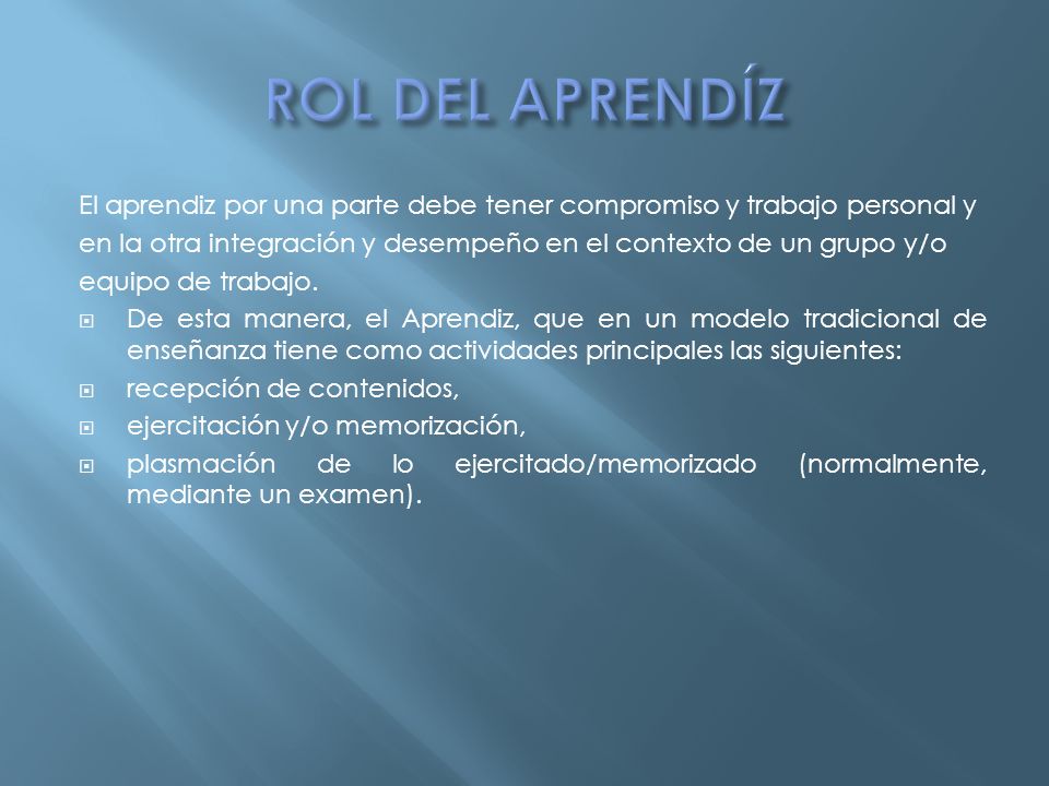 ROL DEL APRENDÍZ El aprendiz por una parte debe tener compromiso y trabajo personal y.
