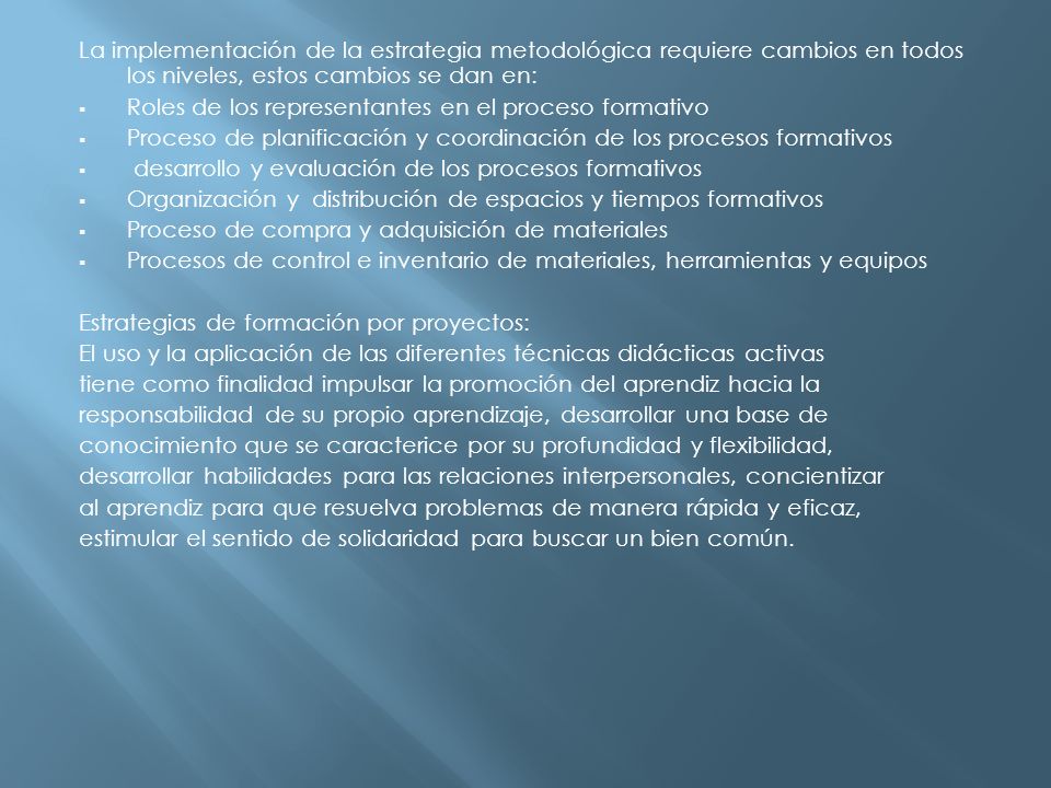 La implementación de la estrategia metodológica requiere cambios en todos los niveles, estos cambios se dan en: