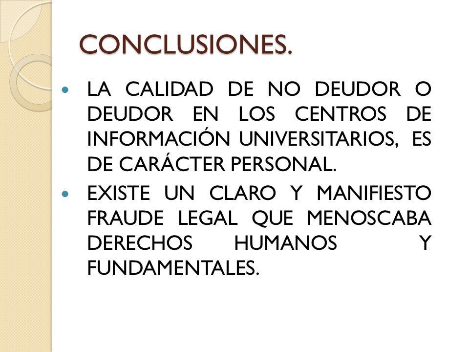 CONCLUSIONES. LA CALIDAD DE NO DEUDOR O DEUDOR EN LOS CENTROS DE INFORMACIÓN UNIVERSITARIOS, ES DE CARÁCTER PERSONAL.