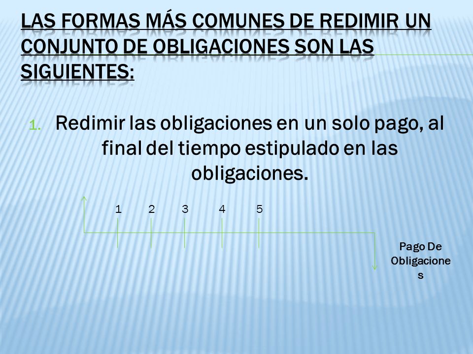 Las formas más comunes de redimir un conjunto de obligaciones son las siguientes: