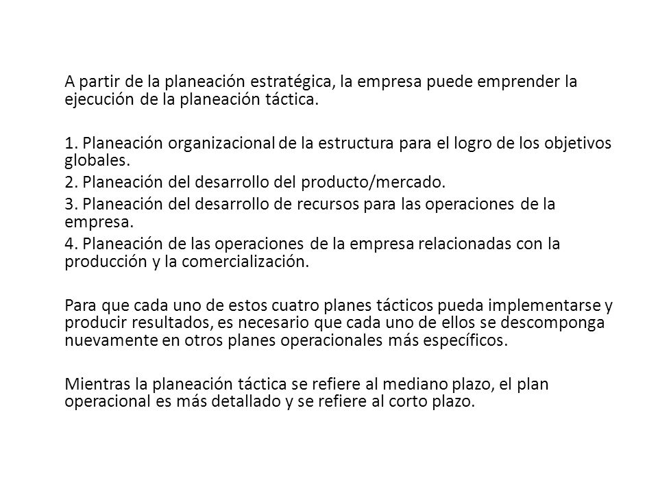 A partir de la planeación estratégica, la empresa puede emprender la ejecución de la planeación táctica.