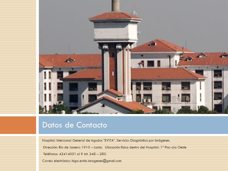 Datos de Contacto Hospital: Interzonal General de Agudos EVITA . Servicio: Diagnóstico por Imágenes.